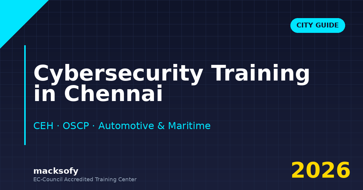 Cybersecurity training in Chennai — CEH, OSCP, automotive R&D and maritime cybersec tracks - Macksofy Trainings Cybersecurity training in Chennai — CEH, OSCP, automotive R&D and maritime cybersec tracks