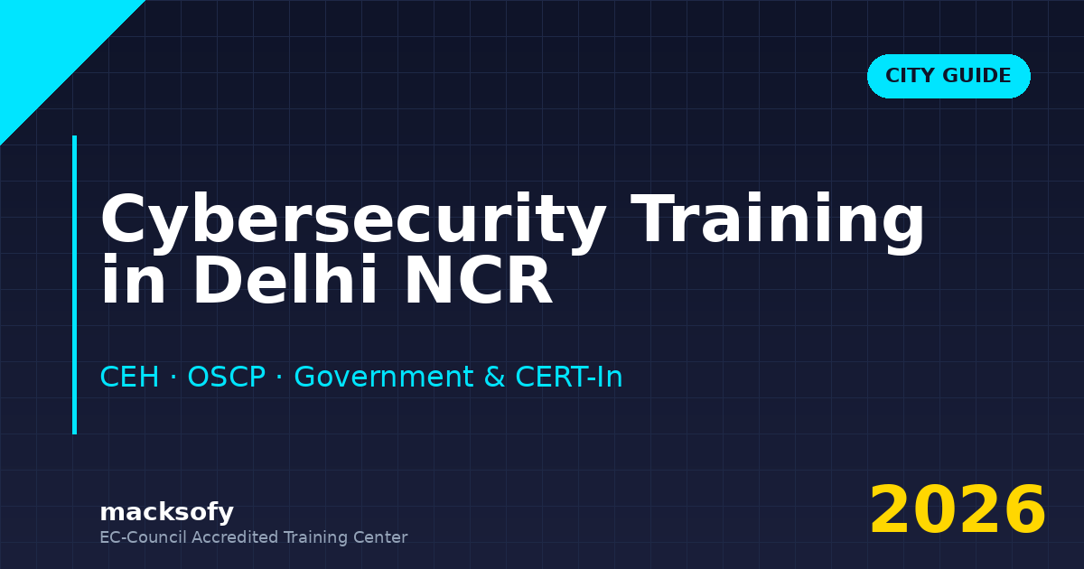 Cybersecurity training in Delhi-NCR — CEH, OSCP for government, CERT-In empanelled firms, Big 4 consulting - Macksofy Trainings Cybersecurity training in Delhi-NCR — CEH, OSCP for government, CERT-In empanelled firms, Big 4 consulting
