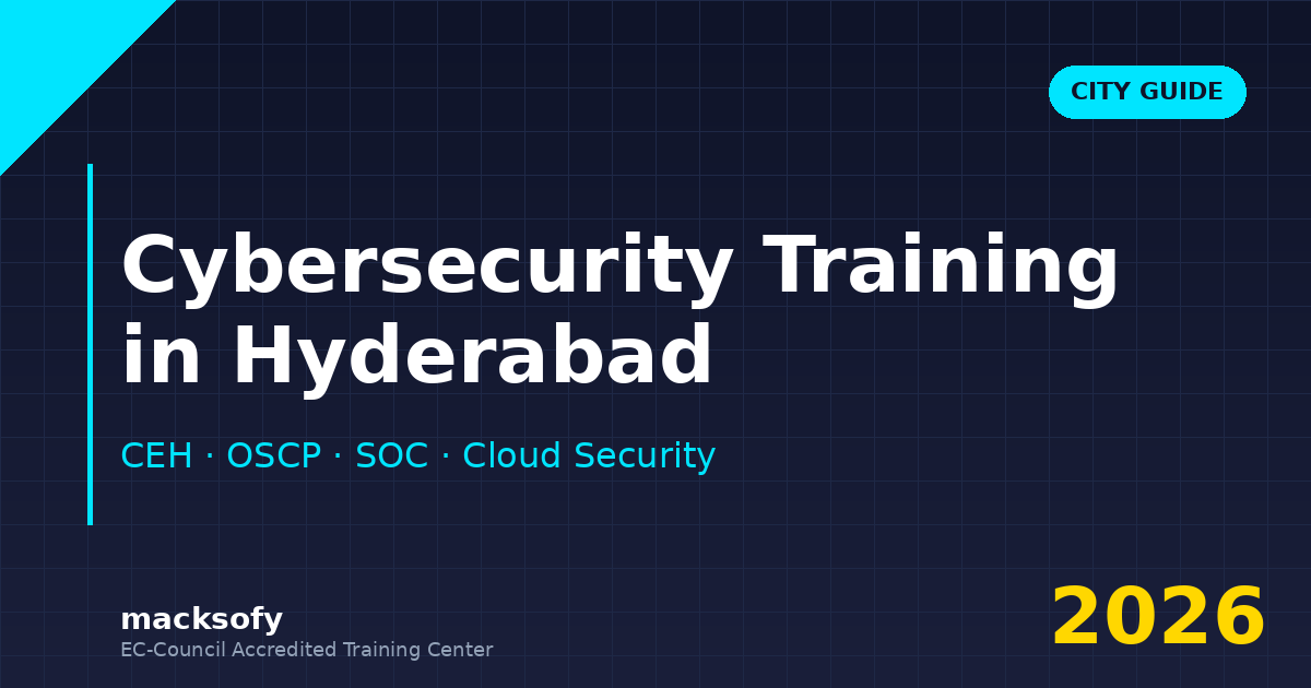 Cybersecurity training in Hyderabad — CEH, OSCP, and specialized courses for Hyderabad's captive centers and IT services - Macksofy Trainings Cybersecurity training in Hyderabad — CEH, OSCP, and specialized courses for Hyderabad's captive centers and IT services