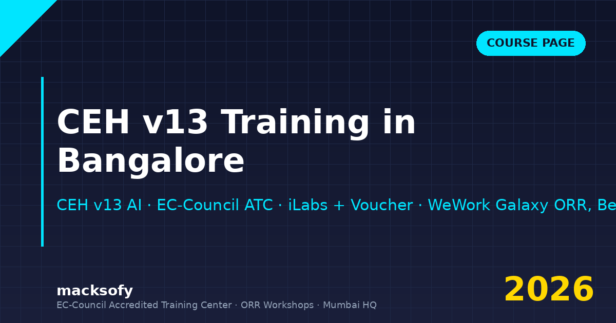 CEH v13 training in Bangalore — Macksofy Trainings online cohorts + Saturday workshops