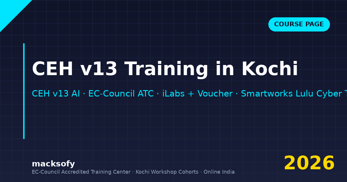 CEH v13 training in Kochi — Macksofy Trainings