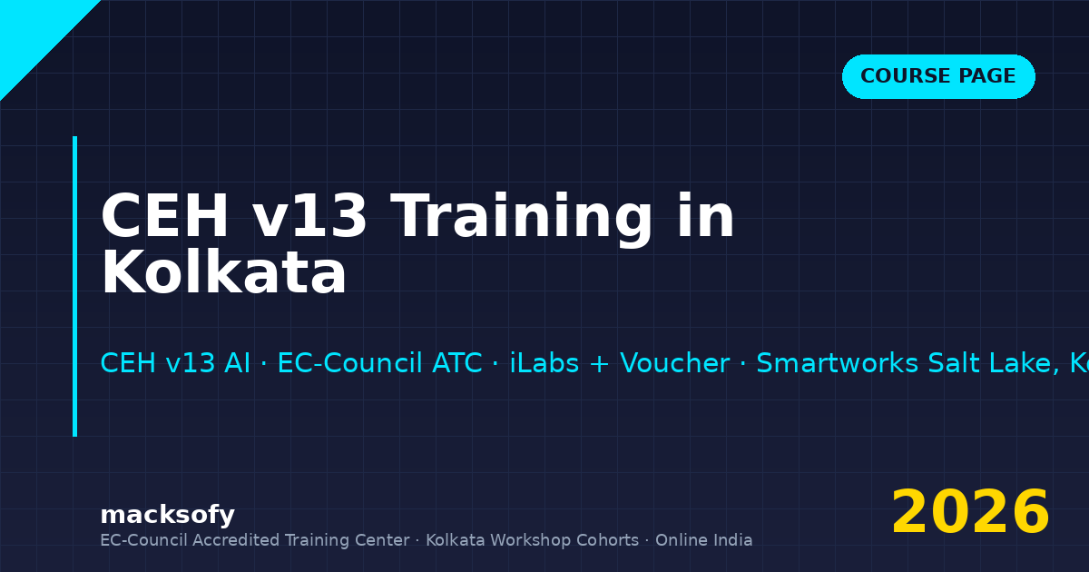 CEH v13 training in Kolkata — Macksofy Trainings